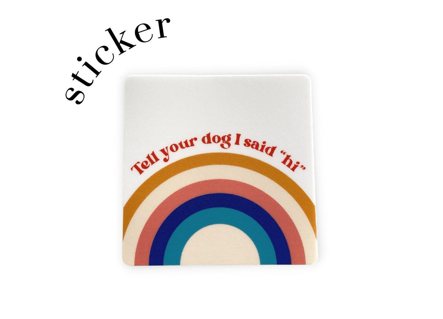Tell Your Dog I Said Hi Sticker
