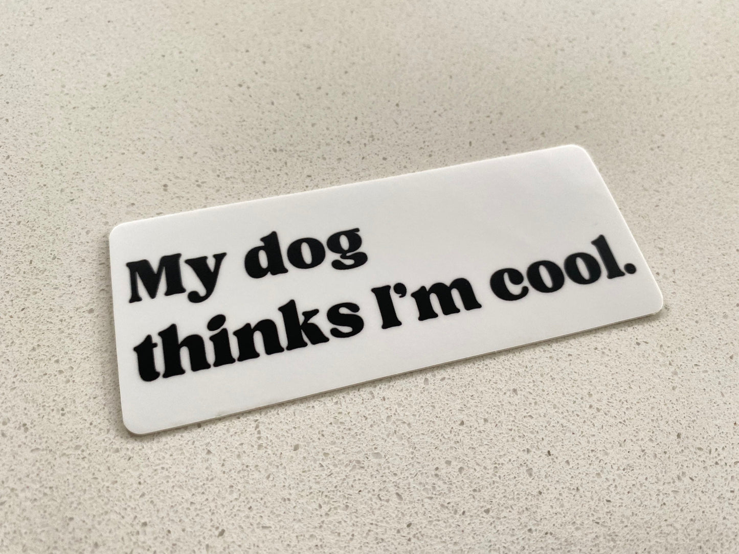 My Dog Thinks I’m Cool Sticker
