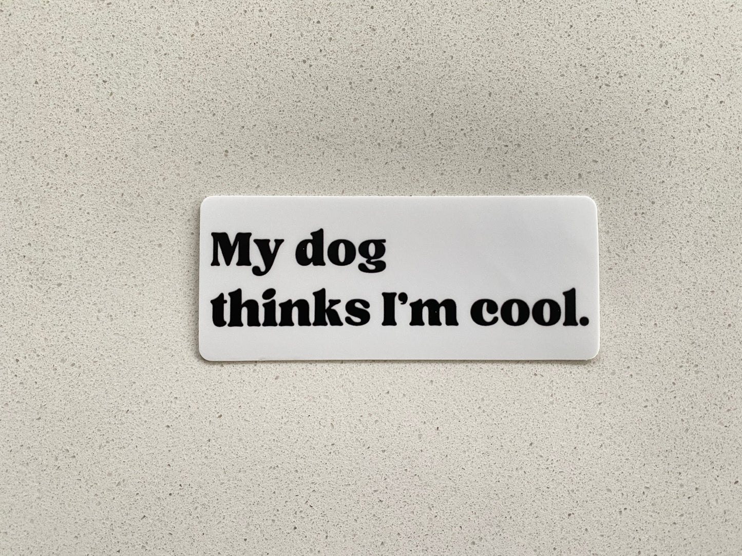 My Dog Thinks I’m Cool Sticker
