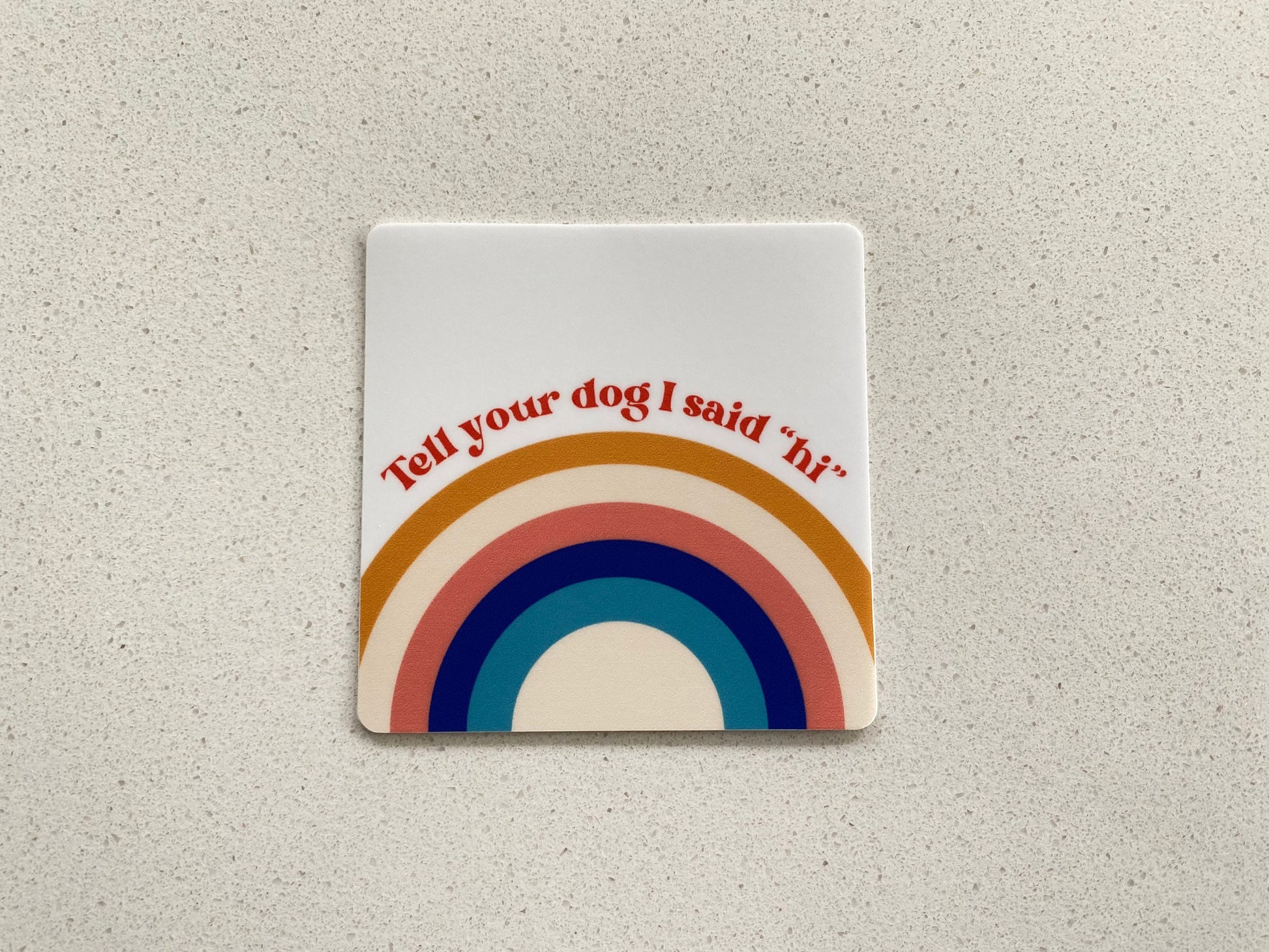 Tell Your Dog I Said Hi Sticker