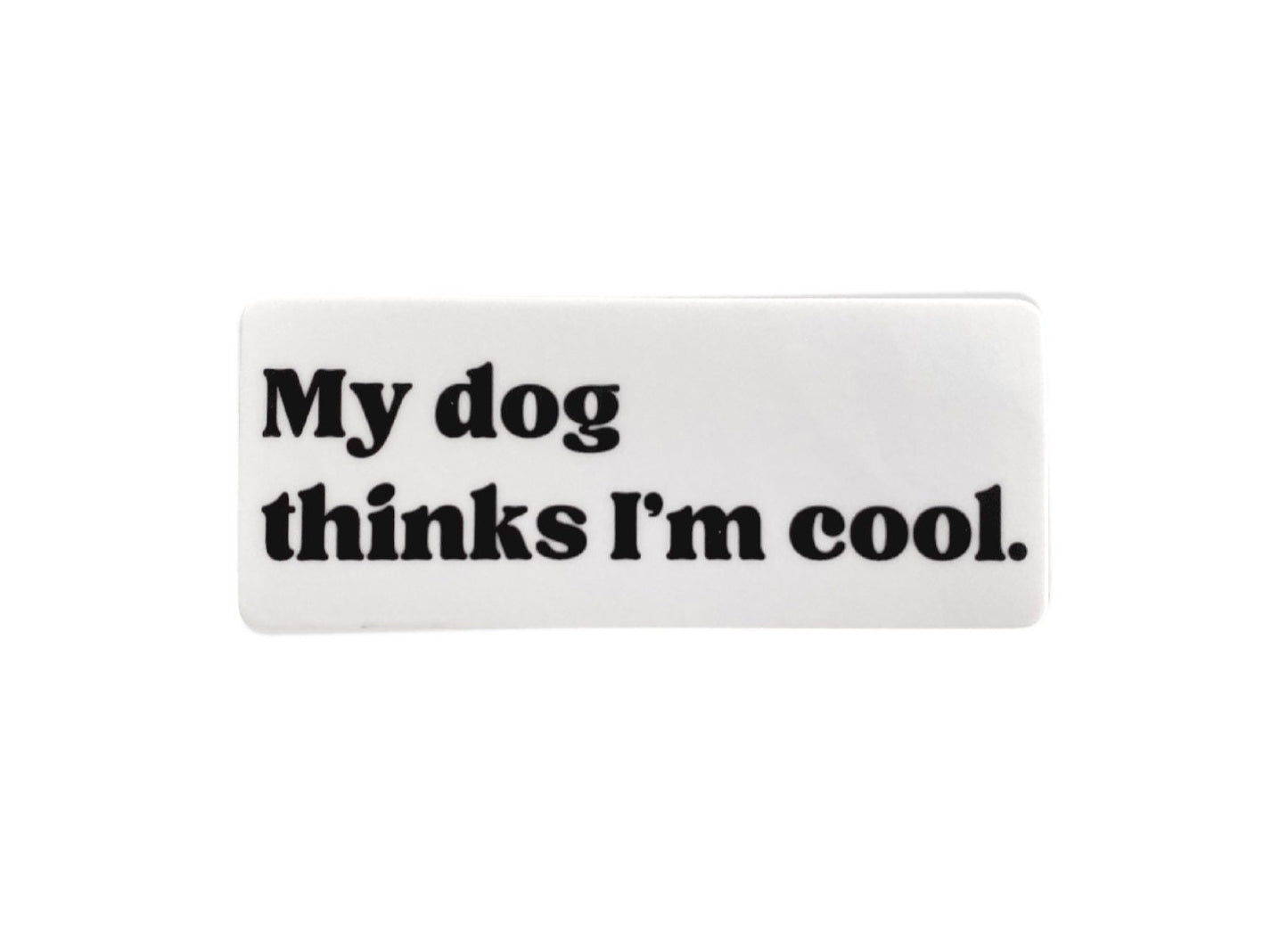 My Dog Thinks I’m Cool Sticker